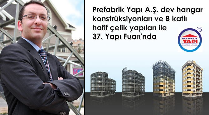 Prefabrik Yapı A.Ş. dev hangar konstrüksiyonları ve 8 katlı hafif çelik yapıları ile 37. Yapı Fuarı'nda