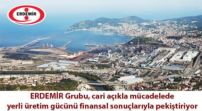 ERDEMİR Grubu, cari açıkla mücadelede yerli üretim gücünü finansal sonuçlarıyla pekiştiriyor