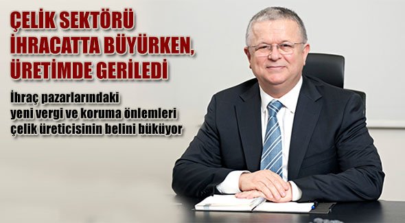 ÇELİK SEKTÖRÜ İHRACATTA BÜYÜRKEN, ÜRETİMDE GERİLEDİ