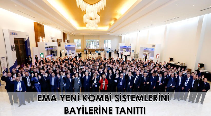 EMA YENİ KOMBİ SİSTEMLERİNİ BAYİLERİNE  TANITTI