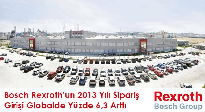 Bosch Rexroth'un 2013 Yılı Sipariş Girişi Globalde Yüzde 6,3 Arttı