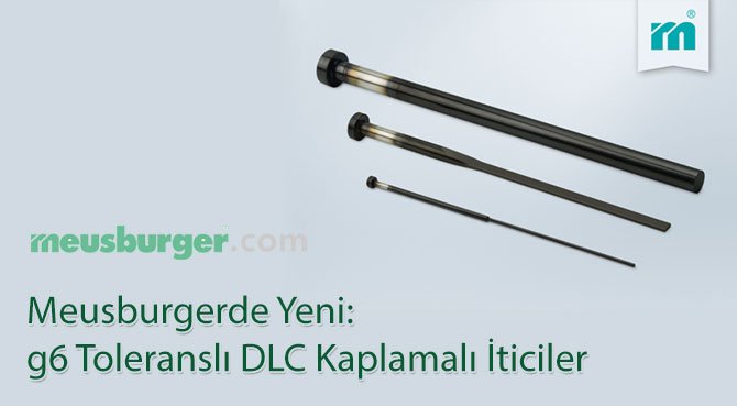 Meusburgerde Yeni: g6 Toleranslı DLC Kaplamalı İticiler