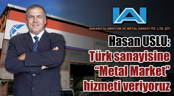 Hasan USLU: Türk sanayisine “Metal Market” hizmeti veriyoruz