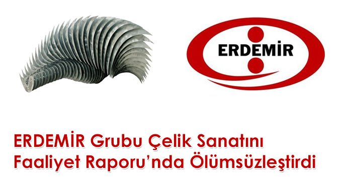 ERDEMİR Grubu Çelik Sanatını Faaliyet Raporu'nda Ölümsüzleştirdi