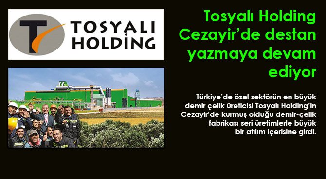 Tosyalı Holding Cezayir'de destan yazmaya devam ediyor