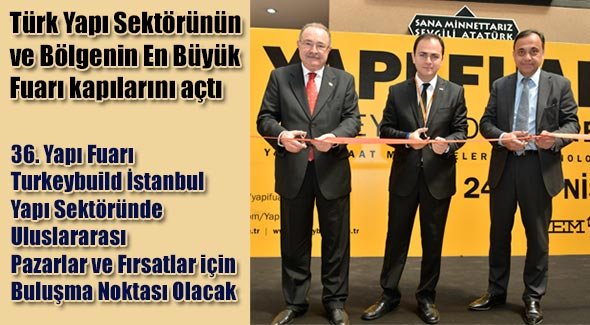 Türk Yapı Sektörünün ve Bölgenin En Büyük Fuarı kapılarını açtı