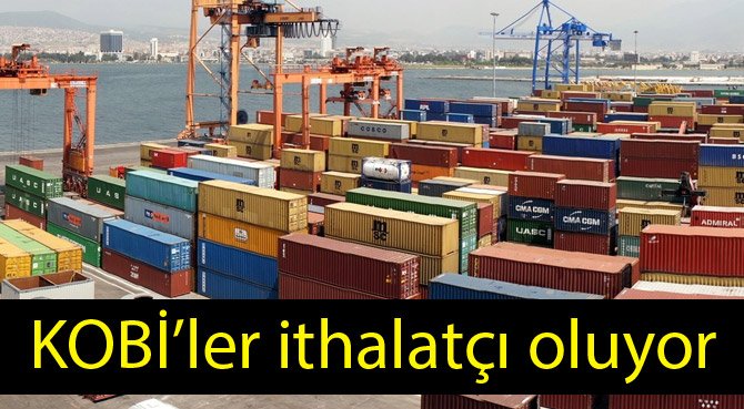 KOBİ'ler ithalatçı oluyor