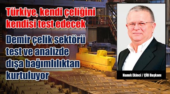 Türkiye, kendi çeliğini kendisi test edecek