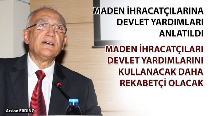 MADEN İHRACATÇILARI DEVLET YARDIMLARINI KULLANACAK DAHA REKABETÇİ OLACAK