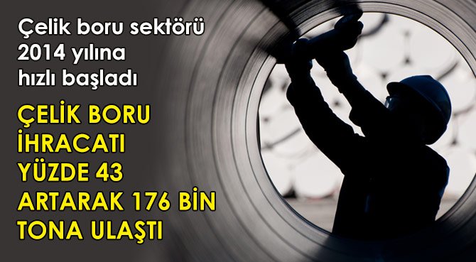 Çelik boru sektörü 2014 yılına hızlı başladı