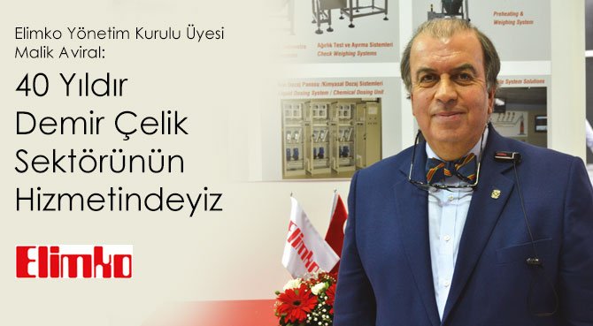 Elimko Yönetim Kurulu Üyesi Malik Aviral: 40 Yıldır Demir Çelik Sektörünün Hizmetindeyiz