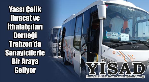 Yassı Çelik ihracat ve İthalatçıları Derneği Trabzon'da Sanayicilerle Bir Araya Geliyor