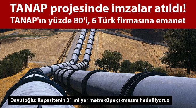 TANAP projesinde imzalar atıldı, Projenin %80'i 6 Türk firmasına emanet