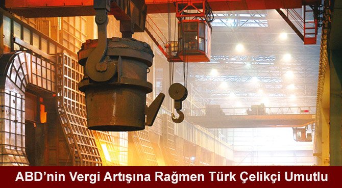 ABD'nin Vergi Artışına Rağmen Türk Çelikçi Umutlu