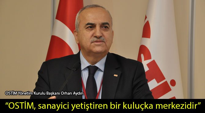 OSTİM, sanayici yetiştiren bir kuluçka merkezidir