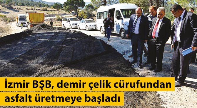 İzmir BŞB, demir çelik cürufundan asfalt üretmeye başladı