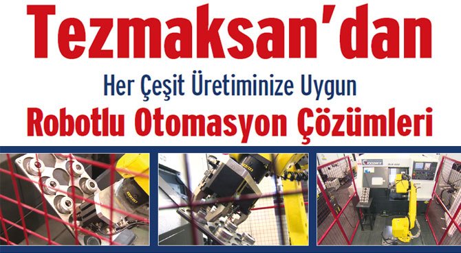 Tezmaksan'dan Her Çeşit Üretiminize Uygun Robotlu Otomasyon Çözümleri