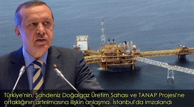 Türkiye'nin, Şahdeniz Doğalgaz Üretim Sahası ve TANAP Projesi'ne ortaklığının artırılmasına ilişkin anlaşma, İstanbul'da imzalandı
