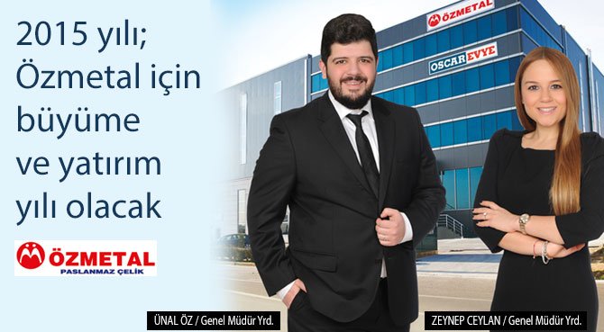 2015 yılı; Özmetal için büyüme ve yatırım yılı olacak