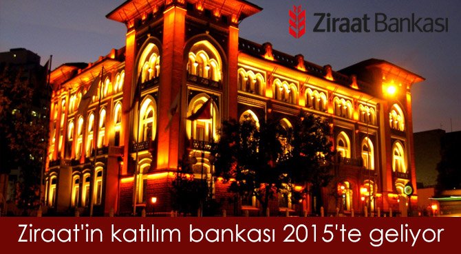 Ziraat'in katılım bankası 2015'te geliyor