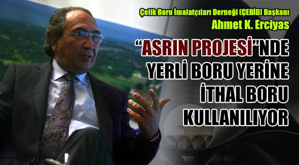 ASRIN PROJESİNDE YERLİ BORU YERİNE İTHAL BORU KULLANILIYOR 