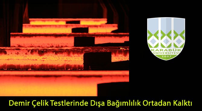 Demir Çelik Testlerinde Dışa Bağımlılık Ortadan Kalktı
