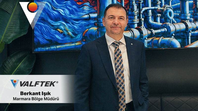 Valftek’in yeni Marmara Bölge Müdürü Berkant Işık oldu