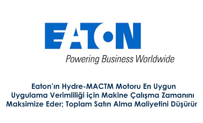 Eaton'ın Hydre-MACTM Motoru En Uygun Uygulama Verimliliği için Makine Çalışma Zamanını Maksimize Eder; Toplam Satın Alma Maliyetini Düşürür