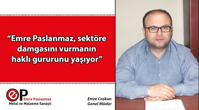 Emre Paslanmaz, sektöre damgasını vurmanın haklı gururunu yaşıyor