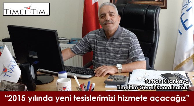 2015 yılında yeni tesislerimizi hizmete açacağız