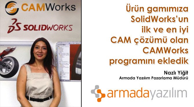 Ürün gamımıza SolidWorks'un ilk ve en iyi CAM çözümü olan CAMWorks programını ekledik