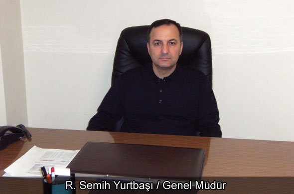 R.Semih Yurtbaşı; "Bizi Farklı Kılan Uzun Yılların Verdiği Birikim ve Tecrübe"