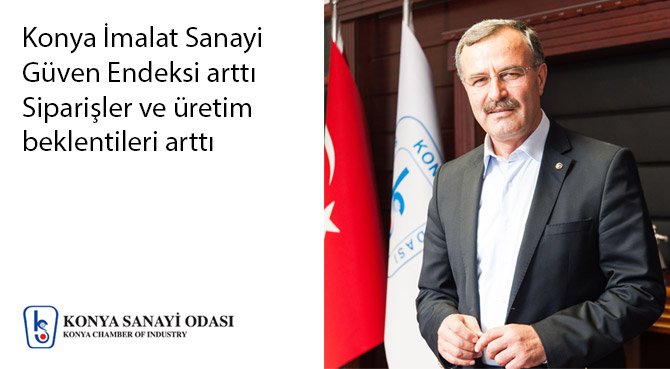 Konya İmalat Sanayi Güven Endeksi arttı  Siparişler ve üretim beklentileri arttı