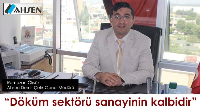 Döküm sektörü sanayinin kalbidir