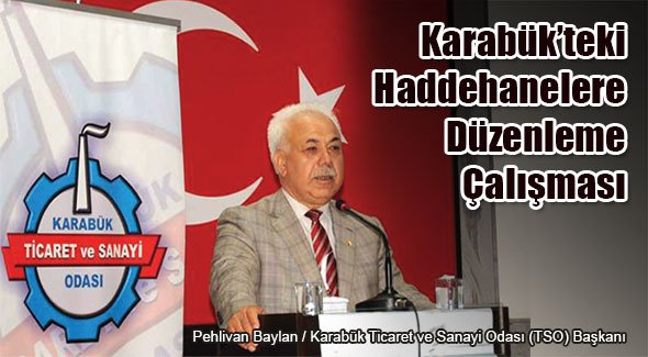 Karabük’teki Haddehanelere Düzenleme Çalışması