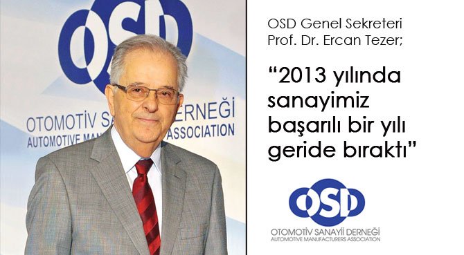 OSD Genel Sekreteri Prof. Dr. Ercan Tezer;2013 yılında sanayimiz başarılı bir yılı geride bıraktı