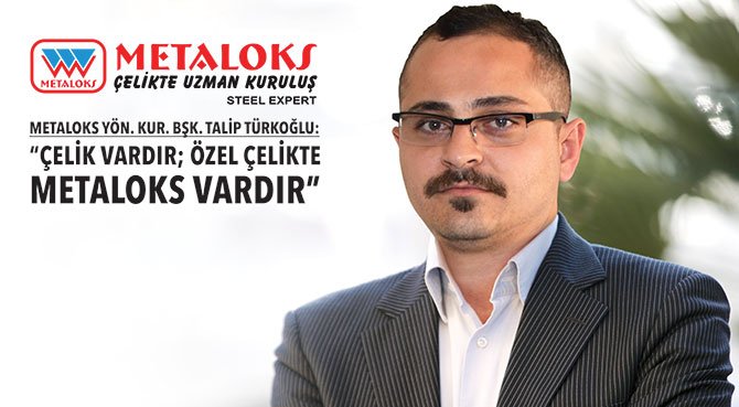 Çelik vardır; özel çelikte METALOKS vardır