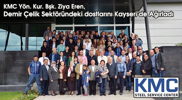 KMC Yön. Kur. Bşk. Ziya Eren, Demir Çelik Sektöründeki dostlarını Kayseri'de Ağırladı