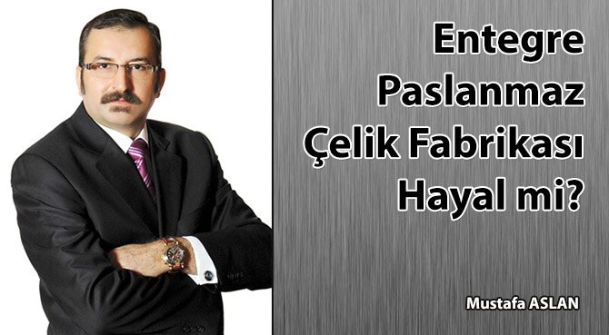 Türkiye'de Entegre Paslanmaz Çelik Fabrikası Kurulabilir mi?