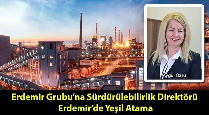 Erdemir Grubu'na Sürdürülebilirlik Direktörü Erdemir'de Yeşil Atama