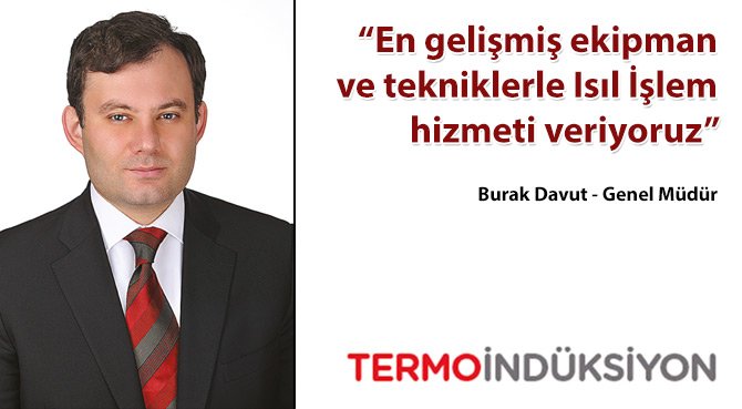 En gelişmiş ekipman ve tekniklerle Isıl İşlem hizmeti veriyoruz