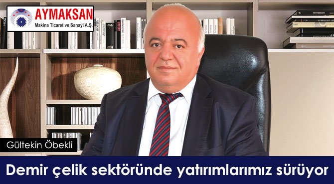 Aymaksan Makina: Demir çelik sektöründe yatırımlarımız sürüyor