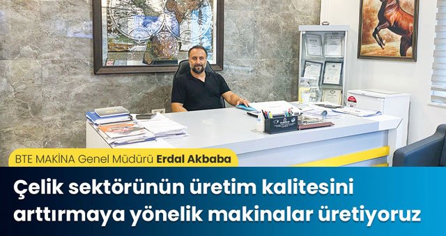 Çelik sektörünün üretim kalitesini arttırmaya yönelik makinalar üretiyoruz