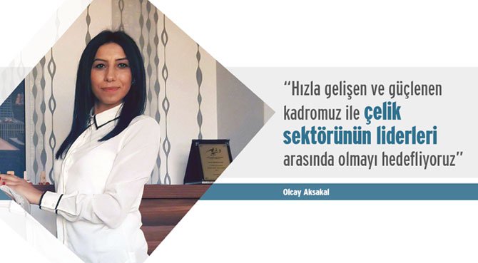 Hızla gelişen ve güçlenen kadromuz ile çelik sektörünün liderleri arasında olmayı hedefliyoruz