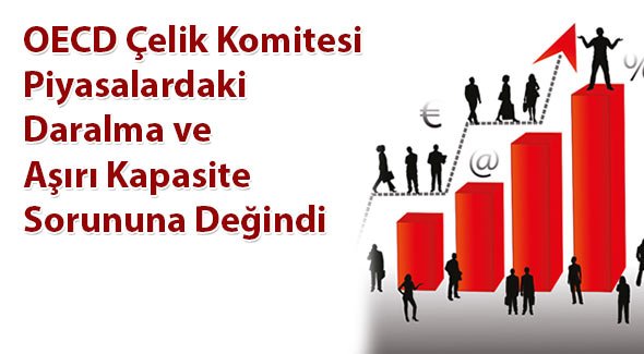 OECD Çelik Komitesi Piyasalardaki Daralma ve Aşırı Kapasite Sorununa Değindi