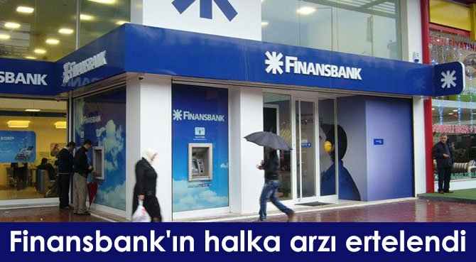 Finansbank'ın halka arzı ertelendi