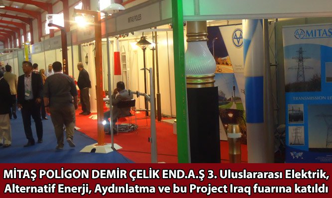 MİTAŞ POLİGON DEMİR ÇELİK END.A.Ş 3. Uluslararası Elektrik, Alternatif Enerji, Aydınlatma ve bu Project Iraq fuarına katıldı