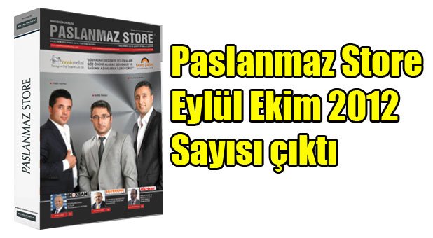 Paslanmaz sektörünün ilk ve tek dergisi olan Paslanmaz Store Dergisinin Eylül Ekim 2012 Sayısı çıktı.