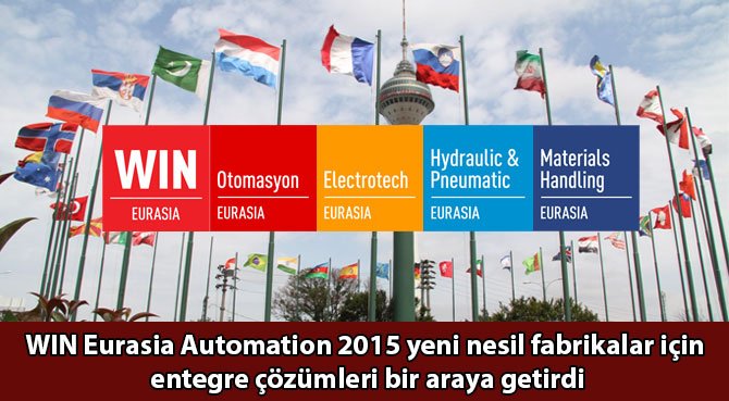 WIN Eurasia Automation 2015 yeni nesil fabrikalar için entegre çözümleri bir araya getirdi
