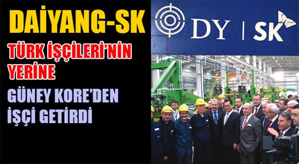 DAİYANG-SK Türk İşçileri'nin yerine Güney Kore'den İşçi Getirdi